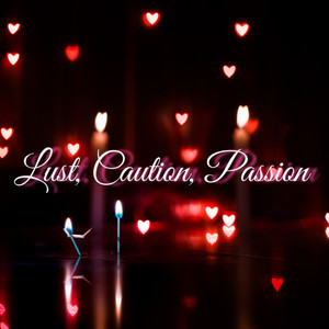 Lust, Caution, Passion (Explicit)