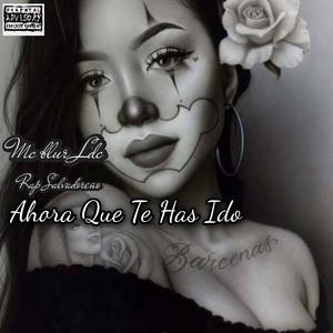 Ahora Que Te Has Ido (feat. Slander Mc, Demonio L, Dexter Ft Casador)