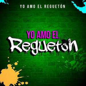 Yo Amo el Reguetón (Explicit)