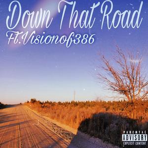 Down That Road (feat. Visionof386)