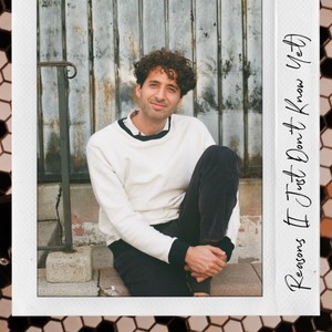 Reasons(I Just Don't Know Yet)