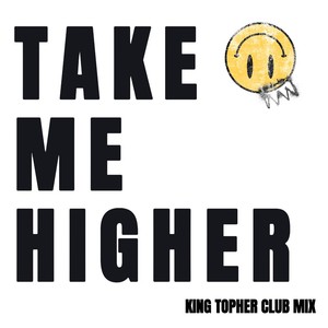 Take Me Higher (King Topher Club Mix)