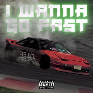 I Wanna Go Fast (Explicit)