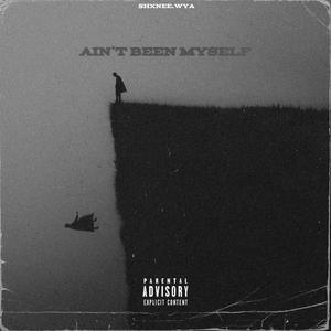 Ain't Been Myself (Explicit)