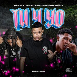 TU Y YO (feat. Lunatico Alan & Josezito La Falacia) (Explicit)