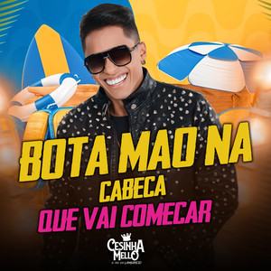 BOTA MAO NA CABECA QUE VAI COMECAR