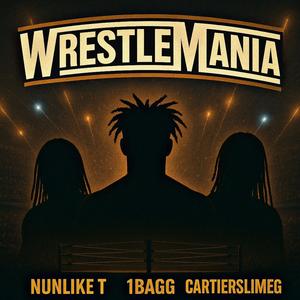 WRESTLEMANIA (feat. Nunlike T & CartierSlimeG) (Explicit)