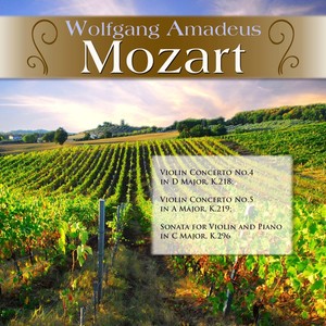 Wolfgang Amadeus Mozart: Violin Concerto No.4 in D Major, K.218; Violin Concerto No.5 in A Major, K.219; Sonata for Violin and Piano in C Major, K.296