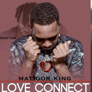 Love Connect (feat. Matigor King & Kwesi Taadi)