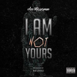 I Am NotYours (Explicit)