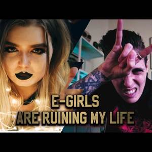 E-Girls Are Ruining My Life! (Explicit)