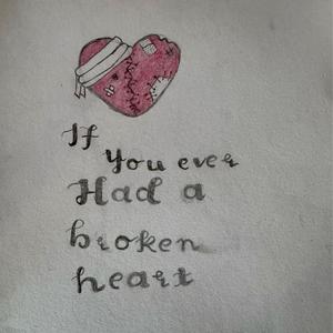 IF YOU EVER HAD A BROKEN HEART