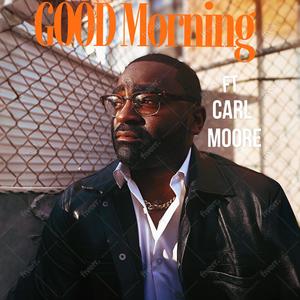 Good Morning (feat. Carl Moore) (Explicit)