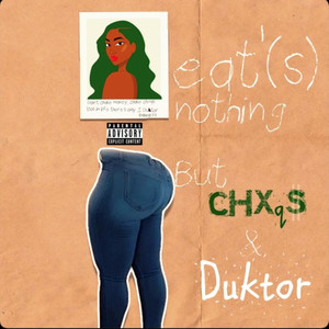 Eat'(s) Nothing but Chxqs and Duktor (Explicit)