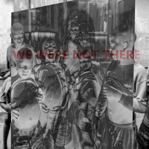 We Were Not There