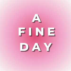 A Fine Day (sped up)