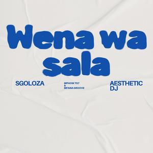 WENA WA SALA (feat. Mfana Groove, Mphow 707 & De Aesthetic) (feat. Mfana Groove, Mphow 707 & Aesthetic dj)