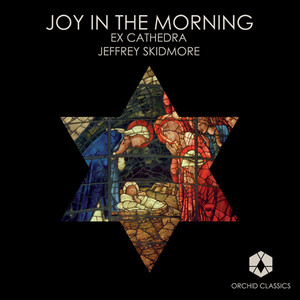 CHRISTMAS WITH EX CATHEDRA - Joy in the Morning