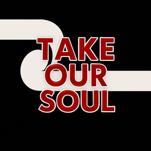 Take Our Soul (Explicit)