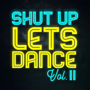 Shut Up Lets Dance (Vol. II) [Explicit]