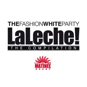 La Leche: The Compilation (The Fashion White Party, Matinée Group)