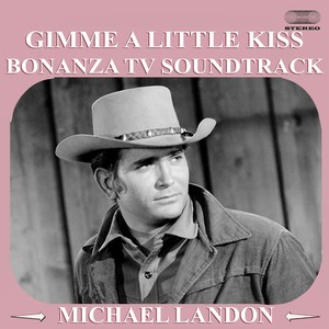 Gimme a Little Kiss (From "Bonanza" TV Soundtrack)