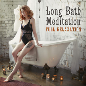 Long Bath Meditation – Full Relaxation, Clean Mind, Peaceful Moment, Contemplation, Full Body Care,