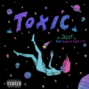 Toxic (Feat. Ezzek, Eagle崔英驰) (Explicit)