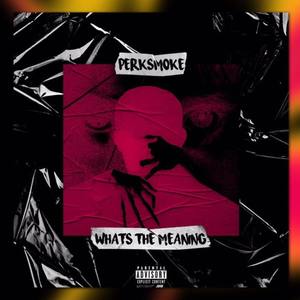 Whats The Meaning (Explicit)