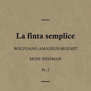 Mozart: La finta semplice, Pt. 2