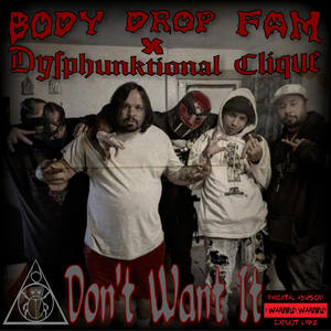 Don't Want It (feat. Body Drop Fam & Dysphunktional Clique) (Explicit)
