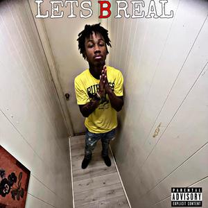 LETS B REAL (Explicit)