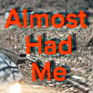 Almost Had Me (Explicit)