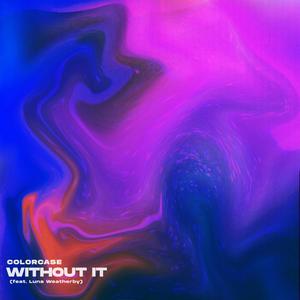 Without It(feat. Luna Weatherby)