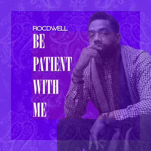 Be Patient with Me