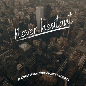 Never hesitant (feat. Kenny green & Dream Pusha) [Explicit]