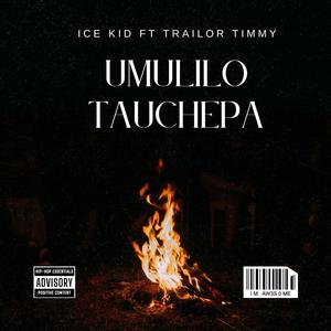 Umulilo Tauchepa (feat. Ice Kid) (Explicit)