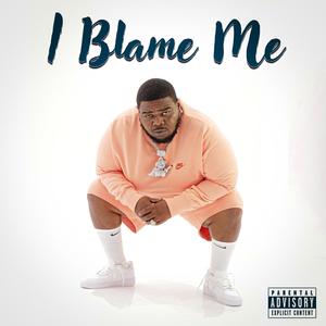 I Blame Me (Explicit)