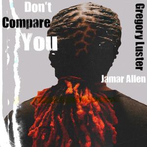 Don't Compare You (feat. Jamar Allen)