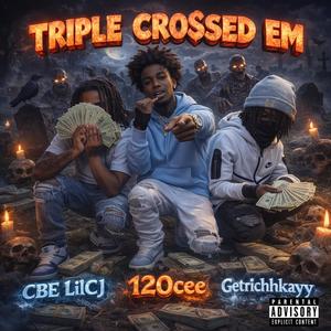 Triple Crossed Em (feat. 120cee & Getrichhkayy) (Explicit)
