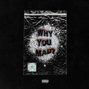 why you mad? (Explicit)