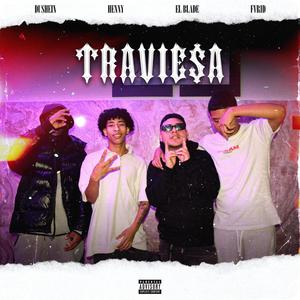 TRAVIESA (feat. Fvrid, Dushein, Henny & El Blade Hey Hey)