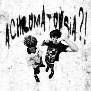 ACHROMATOPSiA!?