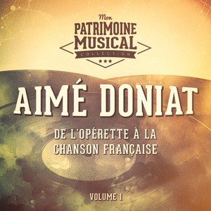 De l'opérette à la chanson française : aimé doniat, vol. 1