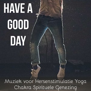 Have A Good Day - Kalmerende Studie Ontspannende Muziek voor Hersenstimulatie Yoga Chakra Spirituele Genezing met Natuur New Age Instrumentale Geluiden