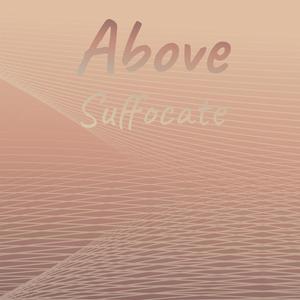 Above Suffocate