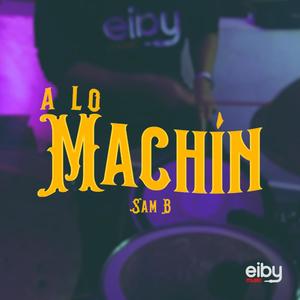 A Lo Machín (feat. Sam B) [Live Session] [Explicit]