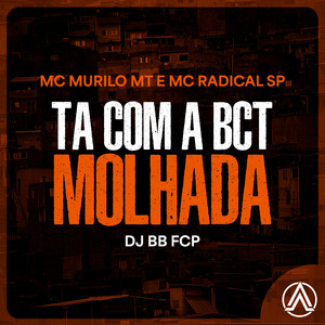 Ta Com a Bct Molhada (Explicit)