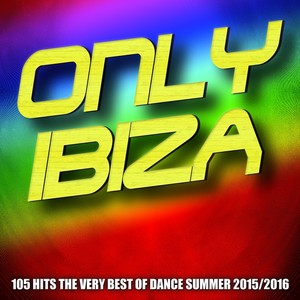 Only Ibiza (105 Hits the Very Best of Dance Summer 2015/2016) [Explicit]