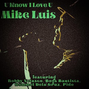 U Know I Love U (feat. Bobby Velasco, Bogs Bautista, Rommel Dela Cruz & Pido)